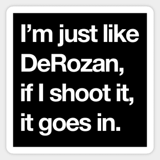 I'm just like DeRozan, if I shoot it, it goes in. Sticker